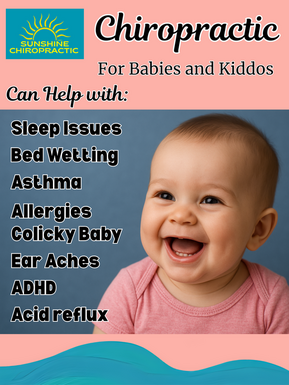 Sunshine Chiropractic infographic: Chiropractic For Babies and Kiddos can help with sleep issues, bed wetting, asthma, allergies, ear aches, ADHD and acid reflux